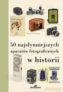 50 najsłynniejszych aparatów fotograficznych w historii - Michael Pritchard [KSIĄŻKA]