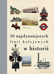 50 najsłynniejszych linii kolejowych w historii - Bill Laws [KSIĄŻKA]