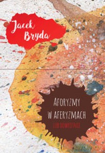 Aforyzmy w aferyzmach lub odwrotnie - Jacek Bryda [KSIĄŻKA]