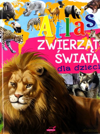 Atlas zwierząt świata dla dzieci -[KSIĄŻKA]