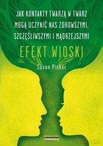 Efekt wioski. Jak kontakty twarzą w twarz mogą uczynić nas zdrowszymi, szczęśliwszymi i mądrzejszymi (oprawa miękka) - Susan Pinker [KSIĄŻKA]