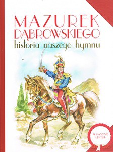 Mazurek Dąbrowskiego. Historia naszego hymnu -[KSIĄŻKA]