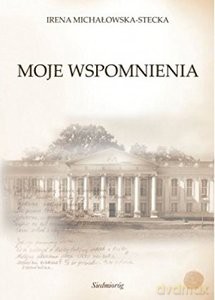 Moje wspomnienia - Irena Michałowska-Stecka [KSIĄŻKA]