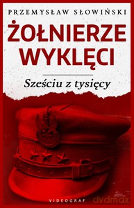 Żołnierze Wyklęci. Sześciu z tysięcy - Przemysław Słowiński [KSIĄŻKA]