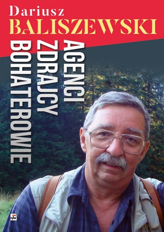 Agenci zdrajcy bohaterowie - Dariusz Baliszewski [KSIĄŻKA]