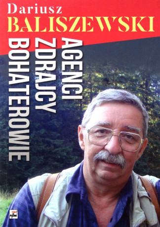Agenci zdrajcy bohaterowie - Dariusz Baliszewski [KSIĄŻKA]