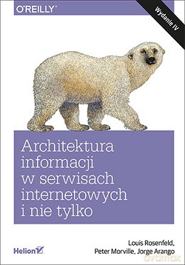 Architektura informacji w serwisach internetowych i nie tylko - Louis Rosenfeld [KSIĄŻKA]