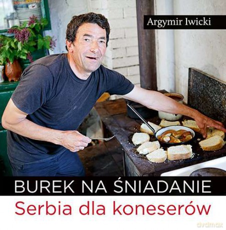 Burek na śniadanie Serbia dla koneserów - Argymir Iwicki [KSIĄŻKA]