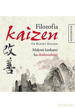 Filozofia kaizen. Małymi krokami ku doskonałości - Robert Maurer [AUDIOBOOK]
