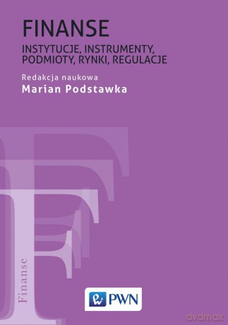 Finanse instytucje instrumenty podmioty rynki regulacje - Marian Podstawka [KSIĄŻKA]