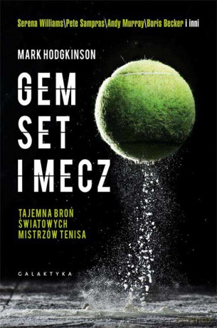 Gem set mecz. Tajemna broń światowych mistrzów tenisa - Mark Hodgkinson [KSIĄŻKA]