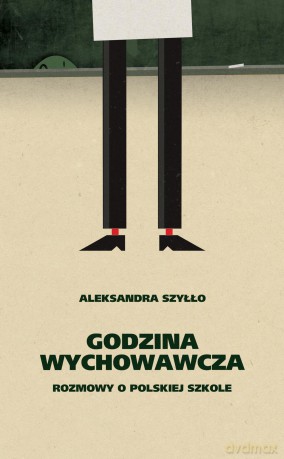 Godzina wychowawcza rozmowy o polskiej szkole - Aleksandra Szyłło [KSIĄŻKA]