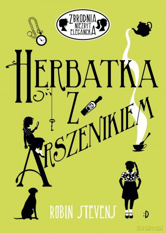 Herbatka z arszenikiem. Zbrodnia niezbyt elegancka (Tom 2) - Robin Stevens [KSIĄŻKA]
