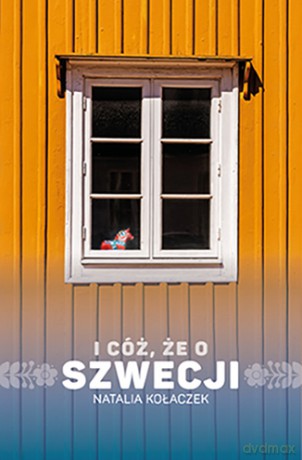 I cóż że o Szwecji - Natalia Kołaczek [KSIĄŻKA]