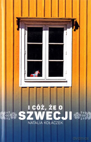 I cóż że o Szwecji - Natalia Kołaczek [KSIĄŻKA]