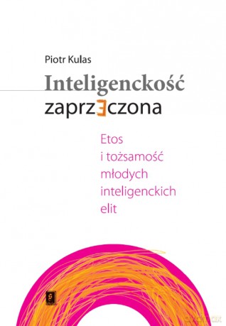 Inteligenckość zaprzeczona. Atos i tożsamość młodych inteligenckich elit - Piotr Kulas [KSIĄŻKA]
