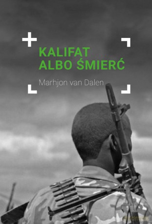 Kalifat albo śmierć. Wojownik grupy boko haram spotyka Jezusa - Marhjon Van Dalen [KSIĄŻKA]