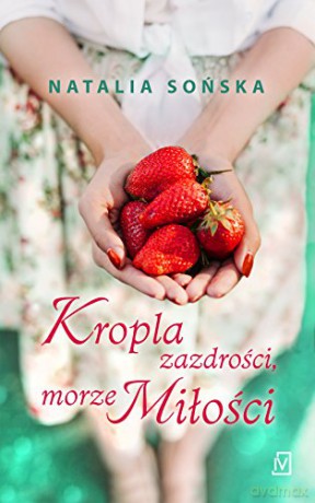 Kropla zazdrości, morze miłości - Natalia Sońska [KSIĄŻKA]