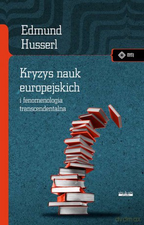 Kryzys nauk europejskich i fenomenologia transcendentalna - Edmund Husserl [KSIĄŻKA]