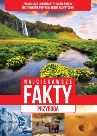 Najciekawsze fakty przyroda [KSIĄŻKA]