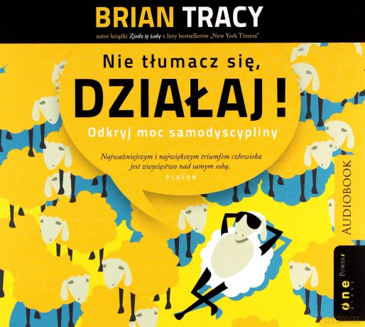 Nie tłumacz się, działaj. Odkryj moc samodyscypliny - Brian Tracy [AUDIOBOOK]
