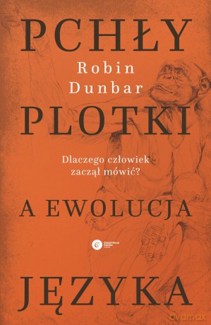Pchły plotki a ewolucja języka. Dlaczego człowiek zaczął mówić - Robin Dunbar [KSIĄŻKA]