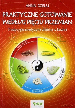 Praktyczne gotowanie według pięciu przemian - Anna Czelej [KSIĄŻKA]