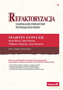 Refaktoryzacja. Ulepszanie struktury istniejącego kodu [KSIĄŻKA]
