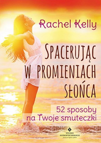 Spacerując w promieniach słońca - Rachel Kelly [KSIĄŻKA]