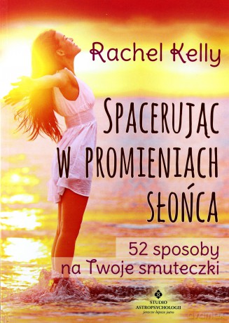 Spacerując w promieniach słońca - Rachel Kelly [KSIĄŻKA]