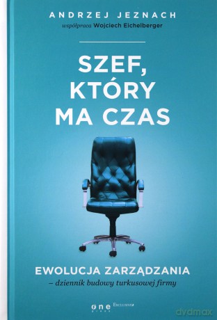 Szef który ma czas. Ewolucja zarządzania. Dziennik budowy turkusowej firmy - Andrzej Jeznach [KSIĄŻKA]