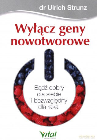 Wyłącz geny nowotworowe - Ulrich Strunz [KSIĄŻKA]