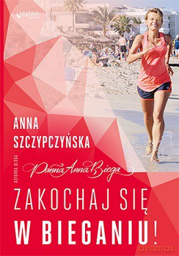 Zakochaj się w bieganiu - Anna Szczypczyńska [KSIĄŻKA]
