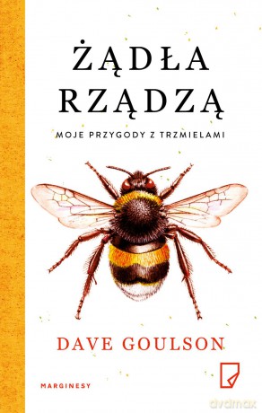 Żądła rządzą. Moje przygody z trzmielami - Dave Goulson [KSIĄŻKA]