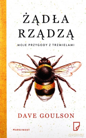 Żądła rządzą. Moje przygody z trzmielami - Dave Goulson [KSIĄŻKA]