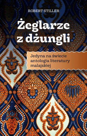 Żeglarze z dżungli. Jedyna w świecie antologia literatury malajskiej [KSIĄŻKA]