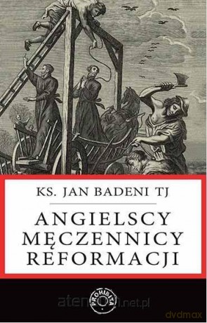Angielscy męczennicy reformacji - Ks. Jan Badeni TJ [KSIĄŻKA]