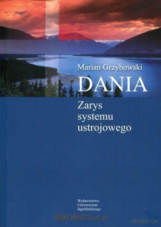 Dania. Zarys systemu ustrojowego - Marian Grzybowski [KSIĄŻKA]