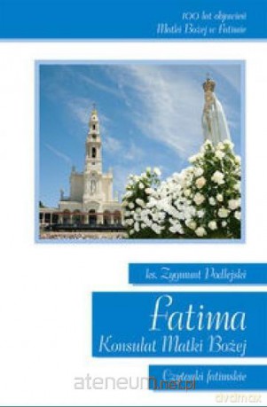 Fatima. Konsulant Matki Bożej Czytanki fatimskie - Zygmunt Podlejski [KSIĄŻKA]