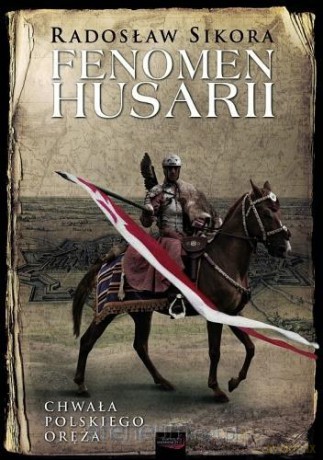 Fenomen husarii - Radosław Sikora [KSIĄŻKA]