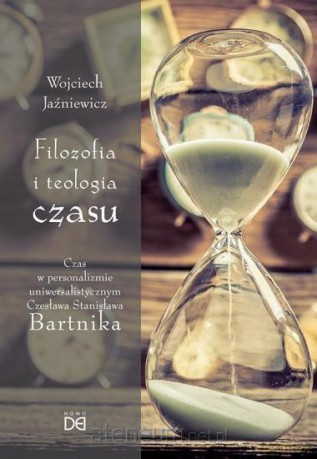 Filozofia i teologia czasu - Wojciech Jaźniewicz [KSIĄŻKA]