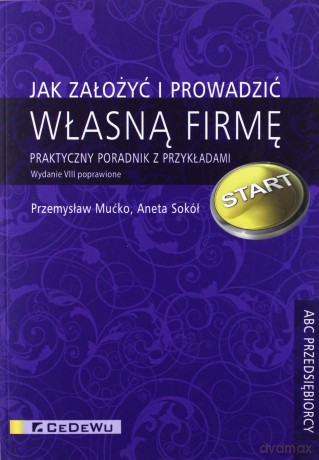 Jak założyć i prowadzić własną firmę - Przemysław Mućko, Aneta Sokół [KSIĄŻKA]
