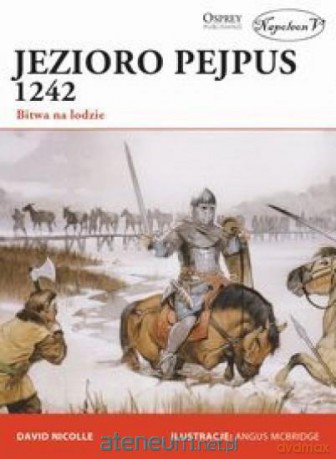 Jezioro Pejpus 1242 Bitwa na lodzie - David Nicolle [KSIĄŻKA]
