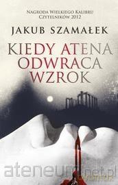 Kiedy Atena odwraca wzrok - Jakub Szamałek [KSIĄŻKA]