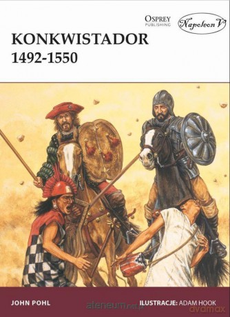 Konkwistador 1492-1550 - John Pohl [KSIĄŻKA]