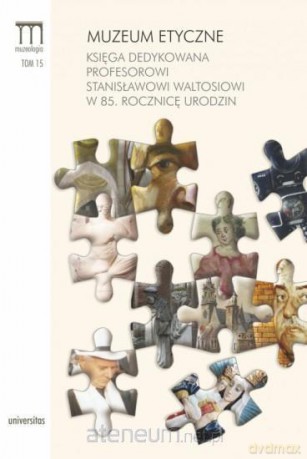 Muzeum etyczne. Księga dedykowana Prof. Waltosiowi [KSIĄŻKA]