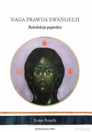 Naga prawda Ewangelii. Rekolekcje papieskie - Ermes Ronchi [KSIĄŻKA]