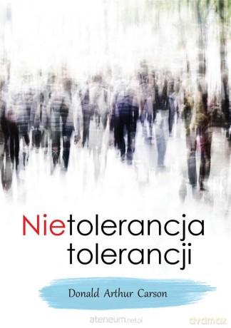 Nietolerancja tolerancji - Donald Arthur Carson [KSIĄŻKA]