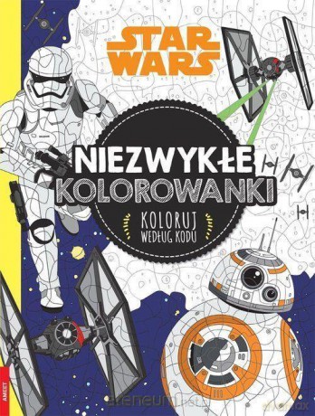 Niezwykłe kolorowanki. Koloruj wg kodu. Star Wars (Gwiezdne Wojny) [KSIĄŻKA]