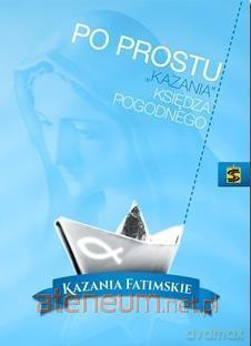 Po prostu kazania księdza Pogodnego. - Ks. Marian Pogodny [KSIĄŻKA]